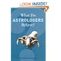 What Do Astrologers Believe? (What Do We Believe?)