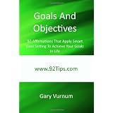 Goals And Objectives: 92 Affirmations That Apply Smart Goal Setting To Achieve Your Goals In Life