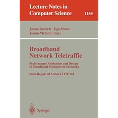 Broadbend Network Traffic: Performance Evaluation and Design of Broadband Multiservice Networks, Final Report of Action COST 242 (Lecture Notes in Computer Science)