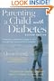 Parenting a Child With Diabetes : A Practical, Empathetic Guide to Help You and Your Child Live with Diabetes