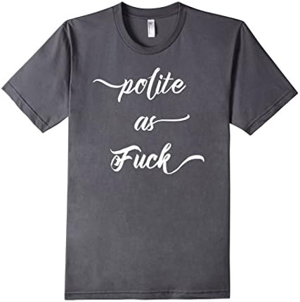 Men's Polite As Fuck - Funny T-Shirt Large Asphalt