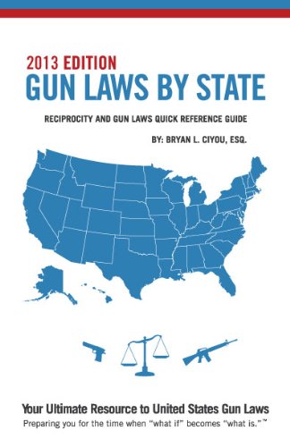 Gun Laws By State - Reciprocity and Gun Laws Quick Reference Guide - 2013 Edition