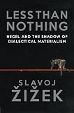 Less Than Nothing: Hegel and the Shadow of Dialectical Materialism