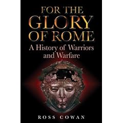 For the Glory of Rome: A History of Warriors and Warfare