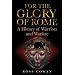 For the Glory of Rome: A History of Warriors and Warfare