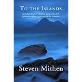 To the Islands: An Archaeologist's Relentless Quest to Find the Prehistoric Hunter-Gatherers of the Hebrides