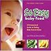 So Easy Baby Food: A Personalized Guide to Making Baby Food at Home, Second Edition