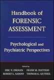 Handbook of forensic assessment : psychological and psychiatric perspectives