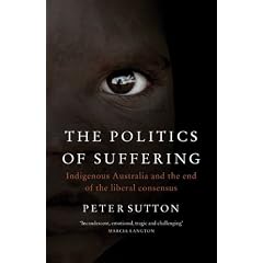 The Politics of Suffering: Indigenous Australia and the End of the Liberal Consensus