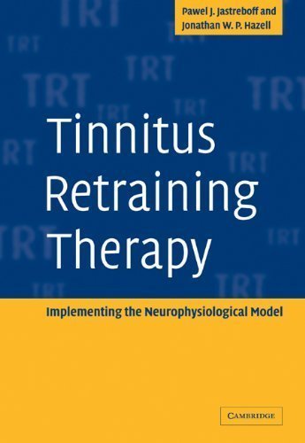 Tinnitus Retraining Therapy: Implementing the Neurophysiological Model By Pawel J. Jastreboff, Jonathan W. P. Hazell