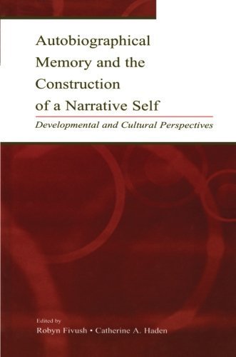Autobiographical Memory and the Construction of A Narrative Self: Developmental and Cultural Perspectives by (2013-08-30)