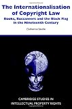The Internationalisation of Copyright Law: Books, Buccaneers and the Black Flag in the Nineteenth Century (Cambridge Intellectual Property and Information Law)