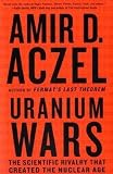 Uranium Wars: The Scientific Rivalry that Created the Nuclear Age (MacSci)