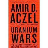 UraniumWars:TheScientificRivalrythatCreatedtheNuclearAge(MacSci)