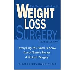 THE PATIENT'S GUIDE TO WEIGHT LOSS SURGERY: EVERYTHING YOU NEED TO KNOW ABOUT GASTRIC BYPASS & BARIATRIC SURGERY (REVISED)BYHochstrasser, April[Paperback] on Dec-2009