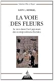 La voie des fleurs : Le zen dans l'art japonais des compositions florales par Herrigel