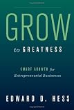 Grow to Greatness: Smart Growth for Entrepreneurial Businesses
