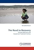 The Road to Recovery: Female Addiction and Residential Treatment Centers