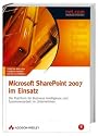Microsoft SharePoint 2007 im Einsatz. F&uuml;r Anwender, Administratoren und Entwickler