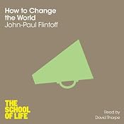 How to Change the World: The School of Life | [John-Paul Flintoff]
