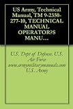 US Army, Technical Manual, TM 9-2350-277-10, TECHNICAL MANUAL OPERATOR?S MANUAL FOR CARRIER, PERSONNEL, FULL TRACKED, ARMORED M113A3 2350?01?219?7577, ... M1068A3 2350?01?369?6086, (EIC AFC), CARRIER