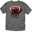 Football - Play Tll it Hurts