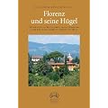 Florenz und seine H�gel: 18 romantische Spazierg�nge in der Umgebung einer der faszinierendsten St�dte der Welt