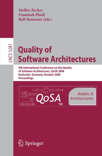Quality of Software Architectures Models and Architectures: 4th International Conference on the Quality of Software Architectures, QoSA 2008, ... (Lecture Notes in Computer Science, 5281)