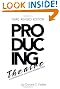 Producing Theatre :  A Comprehensive and Legal Business Guide