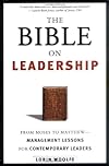 The Bible on Leadership: From Moses to Matthew-Management Lessons for Contemporary Leaders