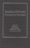Jonathan Edwards: Philosophical Theologian