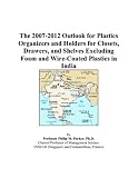 The 2007-2012 Outlook for Plastics Organizers and Holders for Closets, Drawers, and Shelves Excluding Foam and Wire-Coated Plastics in India
