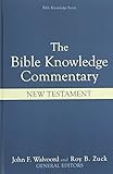 The Bible Knowledge Commentary: An Exposition of the Scriptures by Dallas Seminary Faculty [New Testament Edition]