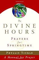 The Divine Hours (Volume Three): Prayers for Springtime: A Manual for Prayer (Tickle, Phyllis)
