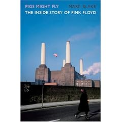 Pigs Might Fly: The Inside Story of Pink Floyd