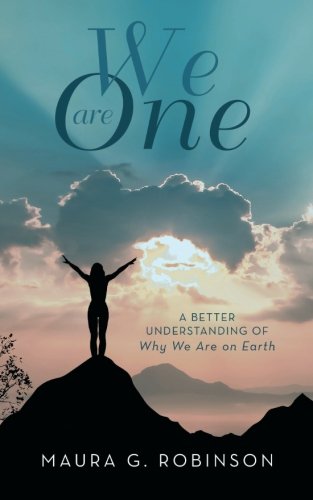 We Are One: A Better Understanding of Why We Are on Earth