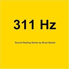 311 Hz Sound Healing Series by Brian Baxter (Audio CD - 2009)
