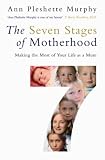 The Seven Stages of Motherhood: Making the Most of Your Life as a Mum