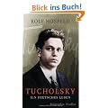 Tucholsky: Ein deutsches Leben. Biographie