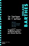 Le lexique de l'auteur : S�minaire � l'Ecole pratique des hautes �tudes 1973-1974 Suivi de fragments in�dits du Roland Barthes par Roland Barthes