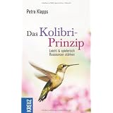 Das Kolibri-Prinzip: Leicht und spielerisch Ressourcen st�rkenvon "Petra Klapps"