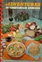 Adventures in vegetarian cooking;: Over 200 meatless main dish recipes