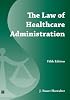 The Law of Healthcare Administration