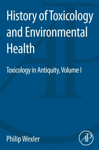 History of Toxicology and Environmental Health: Toxicology in Antiquity Volume I