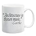 ARCHITECTURE IS FROZEN MUSIC - GOETHE Mug Coffee Cup 11 oz