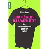 Und pl�tzlich ist sp�ter jetzt: Vom Erwachsenwerden und nicht wollenvon "Elena Senft"