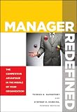 Manager Redefined: The Competitive Advantage in the Middle of Your Organization