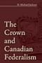The Crown and Canadian Federalism