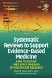 Systematic Reviews to Support Evidence-Based Medicine: How to Review and Apply Findings of Healthcare Research (9781853155253)