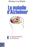 La maladie d'Alzheimer : La comprendre et La pr�venir